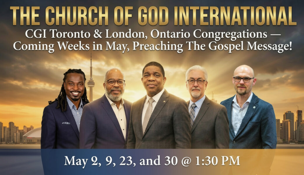The Church of 
God International Gospel Message Event. May 2, 9, 23, and 30 @ 1:30 PM